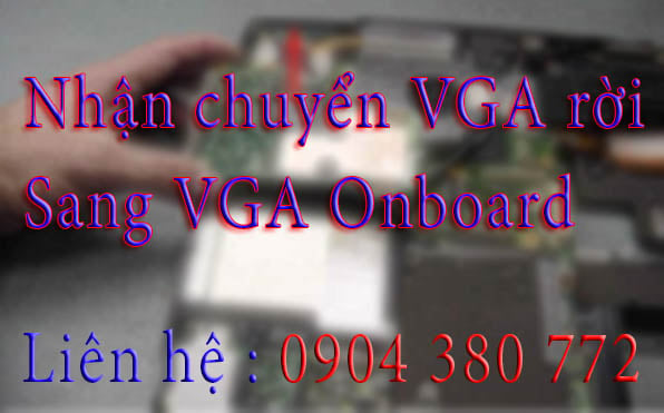 Nguyên tắc chuyển Main dùng Card VGA rời sang VGA Share (onboard)